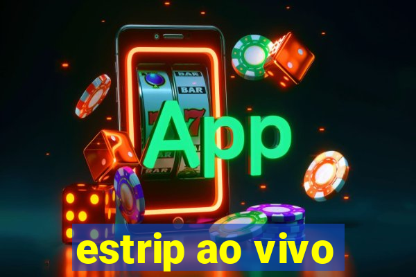 estrip ao vivo